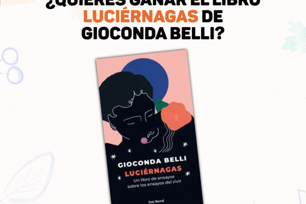 Concursa por 1 libro «Luciérnagas», de Gioconda Belli Concurso - Luciérnagas - Gioconda Belli