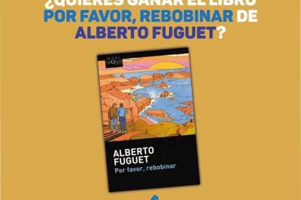 Concursa por el libro «Por favor, rebobinar», de Alberto Fuguet Por Favor, Rebobinar